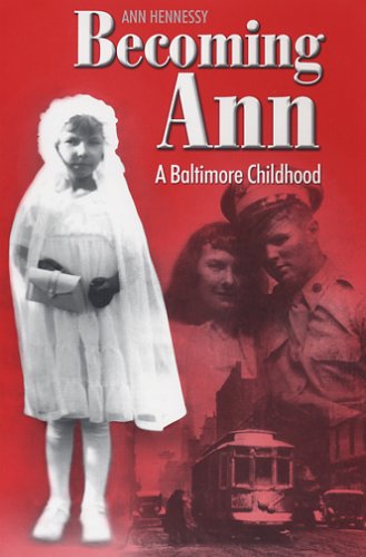 Becoming Ann: A Baltimore Childhood - Ann Hennessy