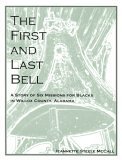 The First and Last Bell : A Story of Six Missions for Blacks in Wilcox County, Alabama. - McCall, Jeannette Steele,