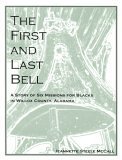 The First and Last Bell : A Story of Six Missions for Blacks in Wilcox County, Alabama.