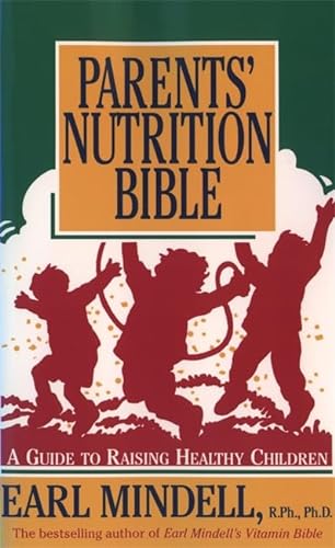 Parents' Nutrition Bible: A Guide to Raising Healthy Children (9781561700189) by Mindell, Earl