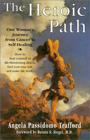 Stock image for The Heroic Path: One Woman's Journey from Cancer to Self-Healing : How to Heal Yourself of Life-Threatening Illness, Find Your True Self, and Make L for sale by SecondSale