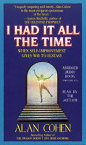 9781561702862: I Had It All the Time: When Self-Improvement Gives Way to Ecstasy