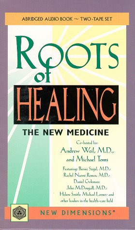 The Roots of Healing: The New Medicine (9781561704149) by Weil, Andrew; Toms, Michael; Siegel, Bernie S.; Remen, Rachel Naomi; Goleman, Daniel; McDougall, John; Smith, Helene; Lerner, Michael