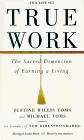 True Work: The Sacred Dimension of Earning a Living (9781561704781) by Toms, Michael; Toms, Justine Willis