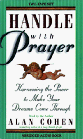 Handle With Prayer: Harnessing the Power to Make Your Dreams Come Through (9781561705214) by Cohen, Alan