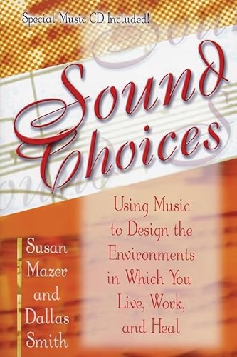 Beispielbild fr Sound Choices: Using Music to Design the Environments in Which You Live, Work, and Heal zum Verkauf von Wonder Book