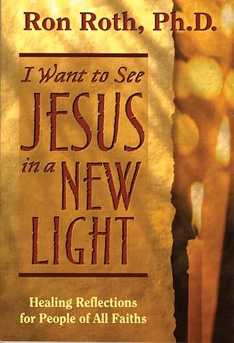 Stock image for I Want to See Jesus in a New Light: Healing Reflections for People of All Faiths for sale by Wonder Book