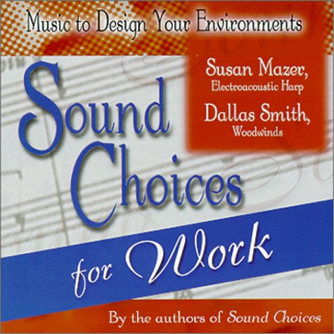 Imagen de archivo de Sound Choices for Work (Music to Design Your Environments Series) a la venta por SecondSale