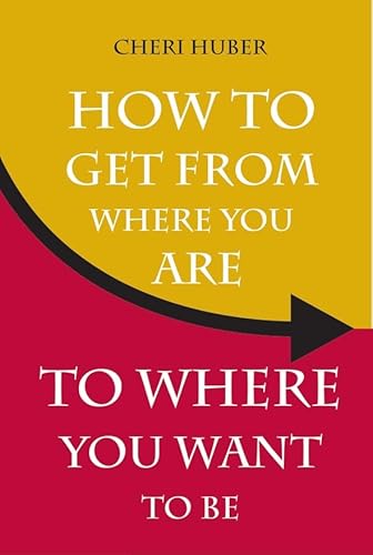 Imagen de archivo de How to Get from Where You Are to Where You Want to Be a la venta por Better World Books