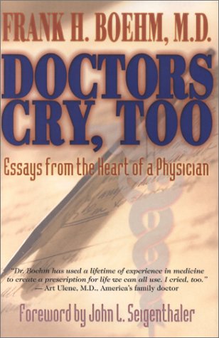 Beispielbild fr Doctors Cry, Too : Essays from the Heart of a Physician zum Verkauf von Better World Books
