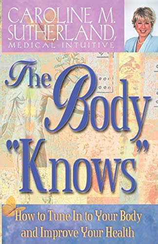 Stock image for The Body "Knows" : How to Tune in to Your Body and Improve Your Health for sale by Better World Books: West