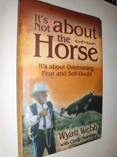 Beispielbild fr It's Not about the Horse : It's about Overcoming Fear and Self-Doubt zum Verkauf von Better World Books: West