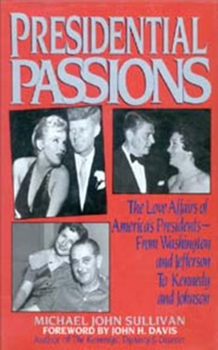 Beispielbild fr Presidential Passions : The Love Affairs of America's Presidents - from Washington and Jefferson to Kennedy and Johnson zum Verkauf von Better World Books