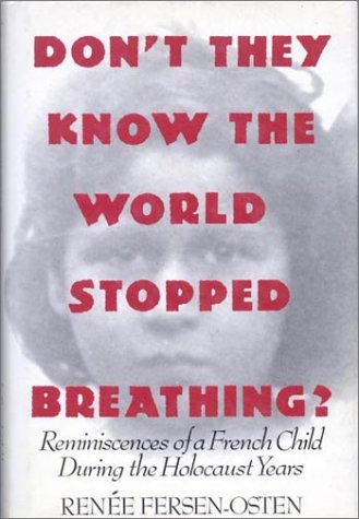 Stock image for Don't They Know The World Stopped Breathing? Reminiscences Of A French Child During The Holocaust Years for sale by Willis Monie-Books, ABAA