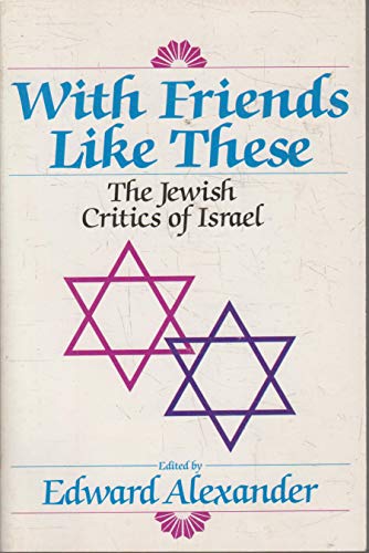 Beispielbild fr With Friends Like These: The Jewish Critics of Israel zum Verkauf von More Than Words
