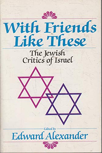 Imagen de archivo de With Friends Like These: The Jewish Critics of Israel a la venta por More Than Words