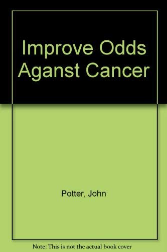 Beispielbild fr Improve Your Odds Against Cancer : What Everyone Should Know zum Verkauf von Better World Books