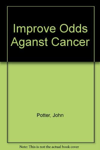 Imagen de archivo de Improve Your Odds Against Cancer : What Everyone Should Know a la venta por Better World Books