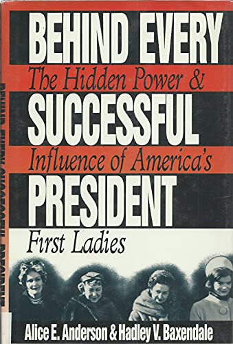 Imagen de archivo de Behind Every Successful President : The Hidden Power & Influence of America's First Ladies a la venta por Library House Internet Sales