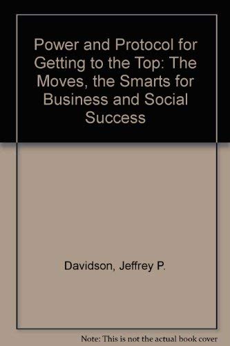 9781561711185: Power and Protocol for Getting to the Top: The Moves, the Smarts for Business and Social Success