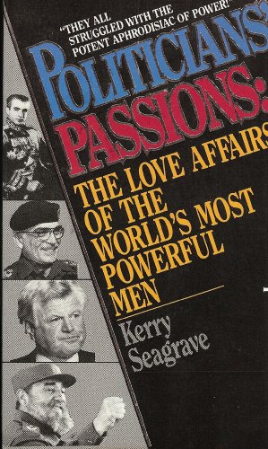 Imagen de archivo de Politicians' Passions: The Love Affairs of the World's Most Powerful Men a la venta por Wonder Book