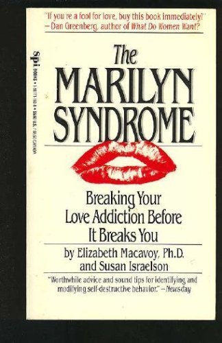 The Marilyn Syndrome: Breaking Your Love Addiction Before It Breaks You