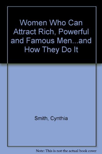 Imagen de archivo de Women Who Attract Rich, Powerful & Famous Men.& How They Do It a la venta por Wonder Book