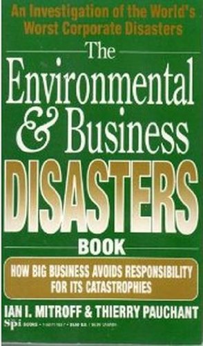 The Environmental & Business Disaster Book: How Big Business Avoids Responsibility for Its Catastrophes (9781561711833) by Mitroff, Ian I.; Pauchant, Thierry