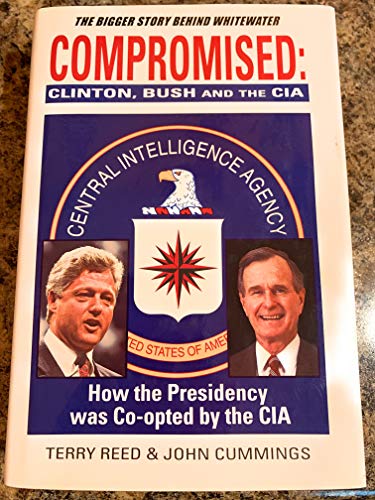 Compromised: Clinton, Bush and the CIA (9781561712496) by Reed, Terry; Cummings, John