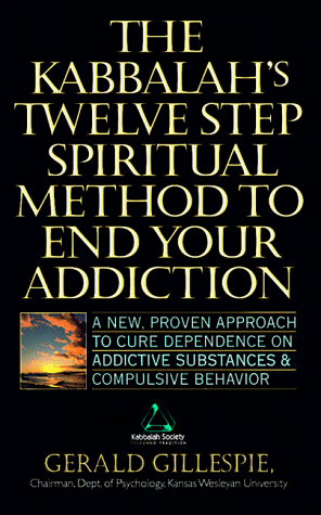 9781561719600: Kabbalah's Twelve Step Spiritual Method to End Your Addiction: A New, Proven Approch to Cure Dependence on Addictive Substances and Compulsive Behavior