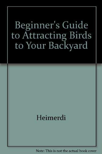 Beispielbild fr Beginner's Guide to Attracting Birds to Your Backyard zum Verkauf von Better World Books