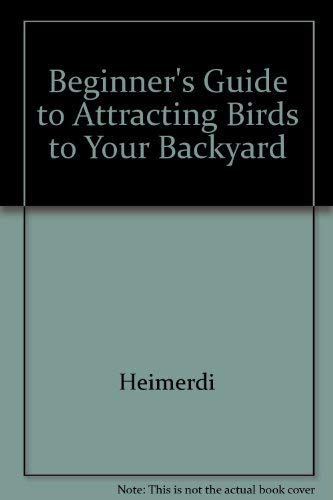 Stock image for Beginner's Guide to Attracting Birds to Your Backyard for sale by Wonder Book