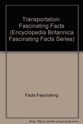 Imagen de archivo de Transportation: Fascinating Facts (Encyclopedia Britannica Fascinating Facts Series) a la venta por SecondSale