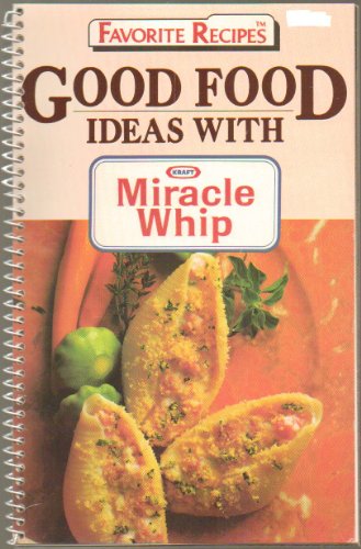 Imagen de archivo de Good Food Ideas with Kraft Miracle Whip (Favorite Recipes) a la venta por Hawking Books