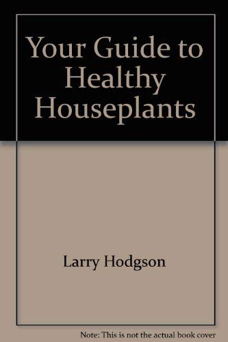 Beispielbild fr Your Guide to Healthy Houseplants zum Verkauf von Top Notch Books