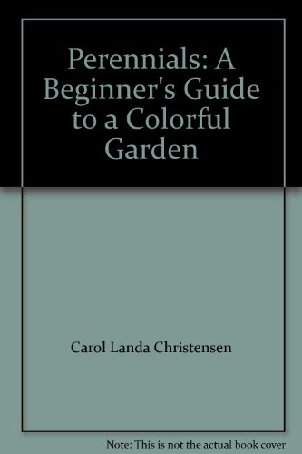 Stock image for Perennials: A Beginner's Guide to a Colorful Garden Carol Landa Christensen; H. Peter Loewer; The Editors of Consumer Guide and Michael Muir for sale by Mycroft's Books