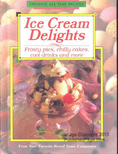9781561739769: Ice Cream Delights (Favorite All Time Recipes Series)