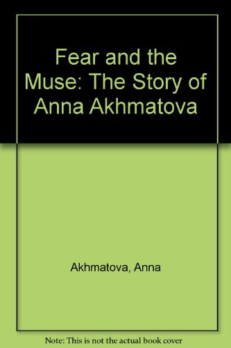 Fear and the Muse: The Story of Anna Akhmatova (9781561769322) by Akhmatova, Anna