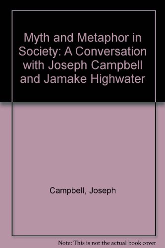 Myth and Metaphor in Society: A Conversation With Joseph Campbell and Jamake Highwater (9781561769414) by Campbell, Joseph