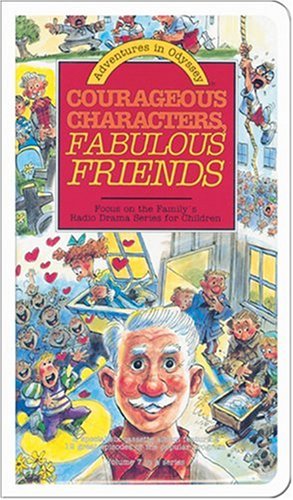 COURAGEOUS CHARACTERS, FABULOUS FRIENDS Adventures on Odyssey Vol. 7