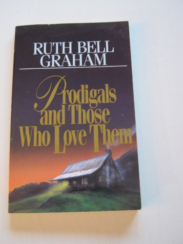 Prodigals & Those Who Love Them (9781561790524) by Graham, Ruth Bell