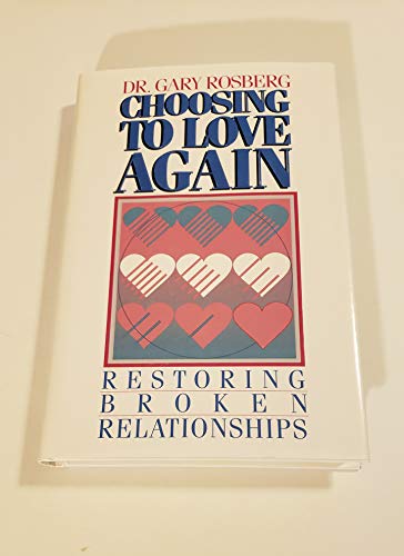 Stock image for Choosing to Love Again: Restoring Broken Relationships for sale by SecondSale