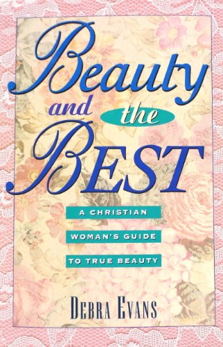 Beauty and the Best: A Christian Woman's Guide to True Beauty