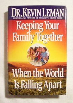 Keeping Your Family Together When the World Is Falling Apart (9781561791804) by Leman, Kevin