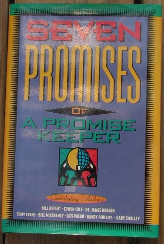 Seven Promises of a Promise Keeper (9781561792221) by Bill Bright; Edwin Cole; James Dobson; Tony Evans; Bill McCartney; Luis Palau; Randy Phillips; Gary Smalley