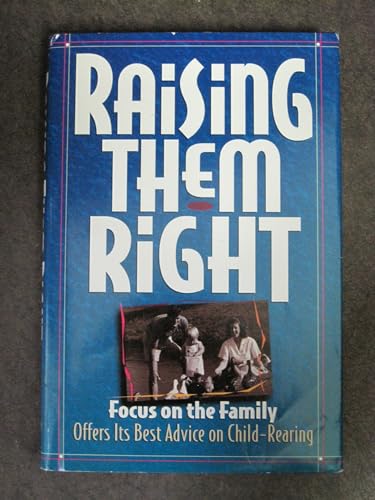 Imagen de archivo de Raising Them Right: Focus on the Family Offers Its Best Advice on Child-Rearing a la venta por Half Price Books Inc.