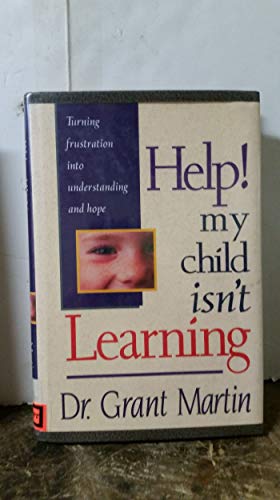 Help! My Child Isn't Learning: Turning Frustration into Understanding and Hope