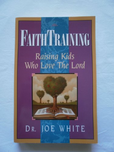 Imagen de archivo de Faith Training: Raising Kids Who Love the Lord (Faith and Family Library) a la venta por Gulf Coast Books