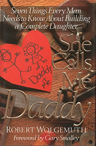9781561794614: She Calls Me Daddy: Seven Things Every Man Needs to Know About Building a Complete Daughter