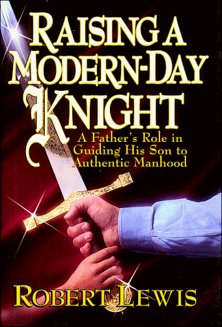 Stock image for Raising a Modern-Day Knight: A Father's Role in Guiding His Son to Authentic Manhood for sale by ICTBooks